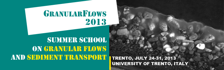 GranularFlows 2013 Summer school on granular Summer School on granular flows and sediment transport