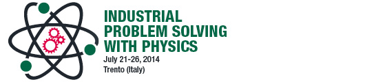 Industrial Problem Solving with Physics Trento, 21 – 26 luglio 2014